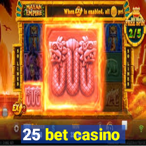 25 bet casino